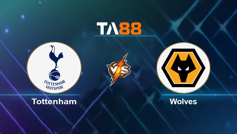 TA88 Soi kèo nhận định Tottenham vs Wolves, 21h00 ngày 13/02/2022