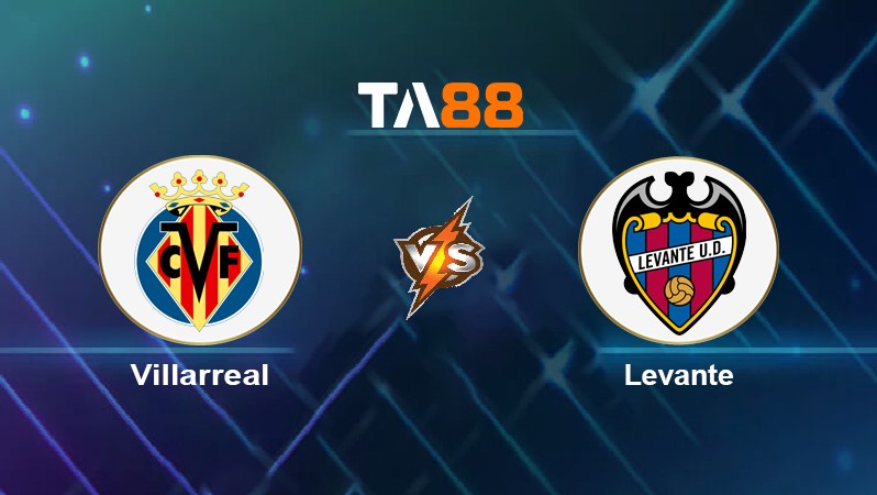 TA88 Soi kèo nhận định Villarreal vs Levante, 01h00 ngày 04/01/2022