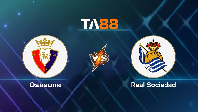 TA88 Soi kèo nhận định Osasuna vs Real Sociedad, 00h30 ngày 08/11/2021