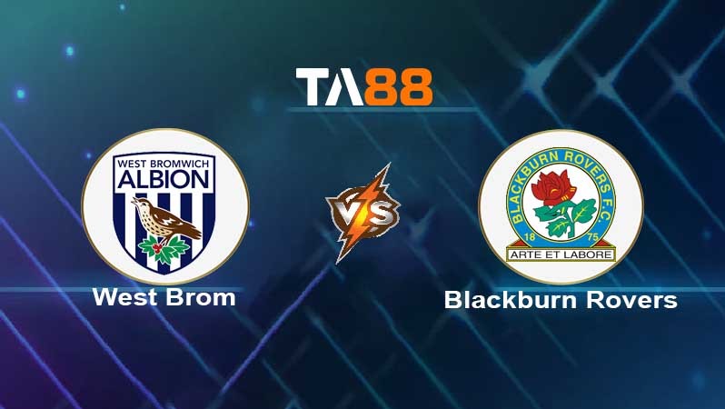 TA88 Soi kèo nhận định West Brom vs Blackburn Rovers , 03h00 ngày 15/02/2022