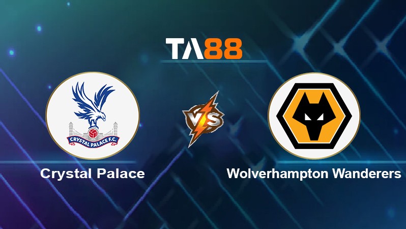 TA88 Soi kèo nhận định Crystal Palace vs Wolverhampton Wanderers, 22h00 ngày 06/11/2021