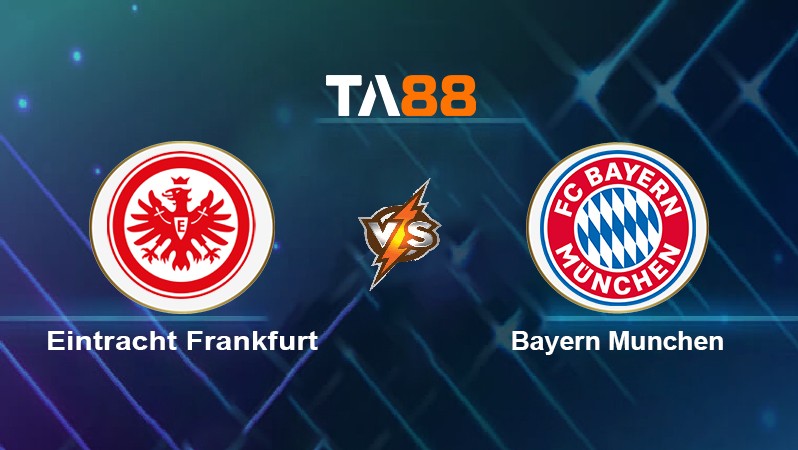 TA88 Soi kèo nhận định Eintracht Frankfurt vs Bayern München, 00h30 ngày 27/02/2022
