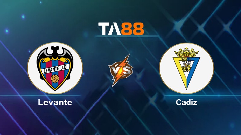 TA88 Soi kèo nhận định Levante vs Cadiz, 20h00 ngày 22/01/2022