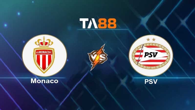 TA88 Soi kèo nhận định Monaco vs PSV, 00h45 ngày 05/11/2021