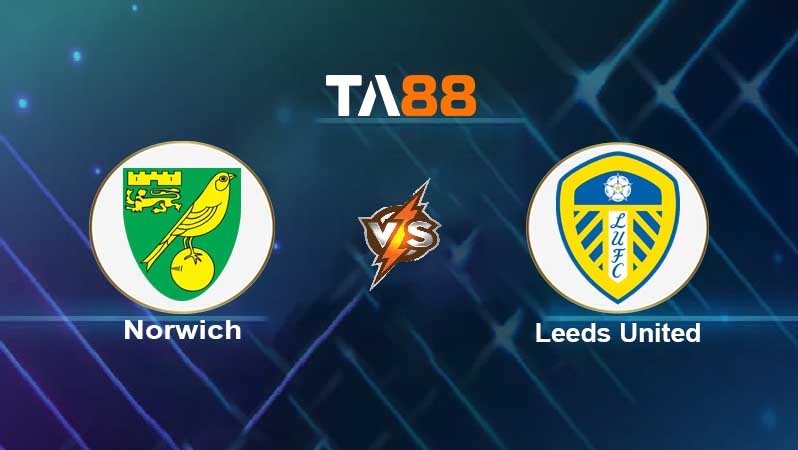 TA88 Soi kèo nhận định Norwich City vs Leeds United, 21h00 ngày 31/10/2021