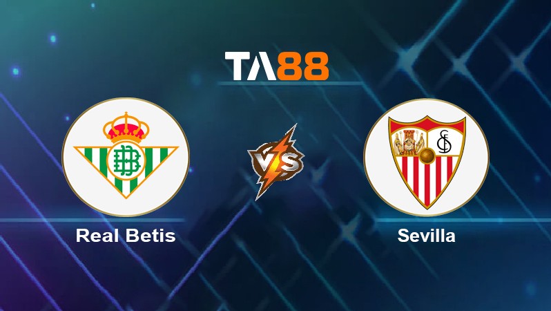 TA88 Soi kèo nhận định Real Betis vs Sevilla, 03h00 ngày 08/11/2021