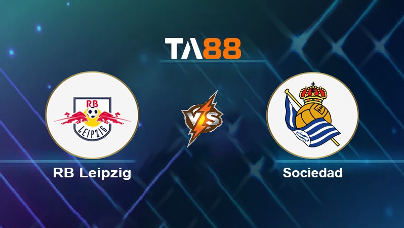 TA88 Soi kèo nhận định RB Leipzig vs Sociedad, 03h00 ngày 18/02/2022