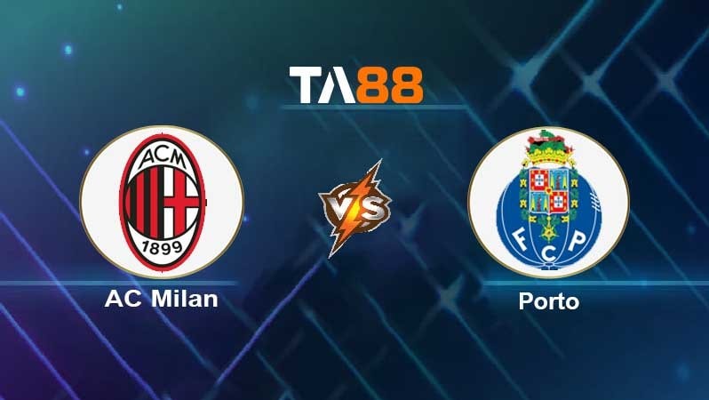 TA88 Soi kèo nhận định Milan vs Porto, 00h45 ngày 04/11/2021