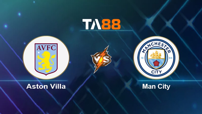 TA88 Soi kèo nhận định Aston Villa vs Man City, 03h15 ngày 02/12/2021