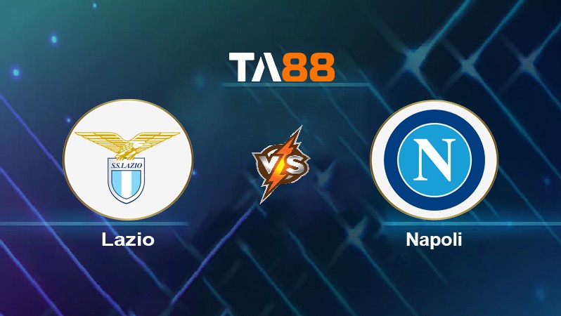 TA88 Soi kèo nhận định Lazio vs Napoli, 02h45 ngày 28/02/2022