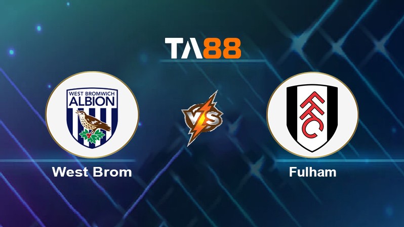 TA88 Soi kèo nhận định West Brom vs Fulham, 03h00 ngày 16/03/2022