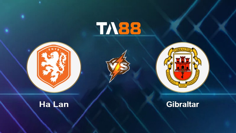 TA88 Soi kèo nhận định Hà Lan vs Gibraltar, 01h45 ngày 12/10/2021