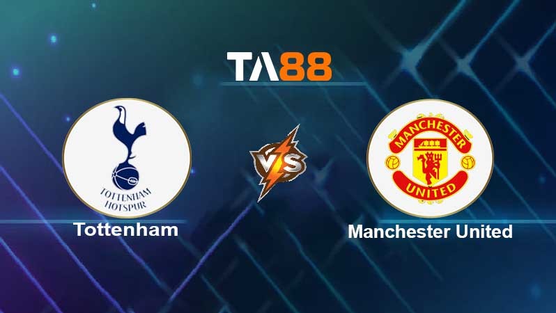TA88 Soi kèo nhận định Tottenham Hotspur vs Manchester United, 23h30 ngày 30/10/2021