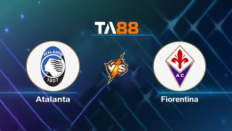 TA88 Soi kèo nhận định Atalanta vs Fiorentina, 00h00 ngày 11/02/2022