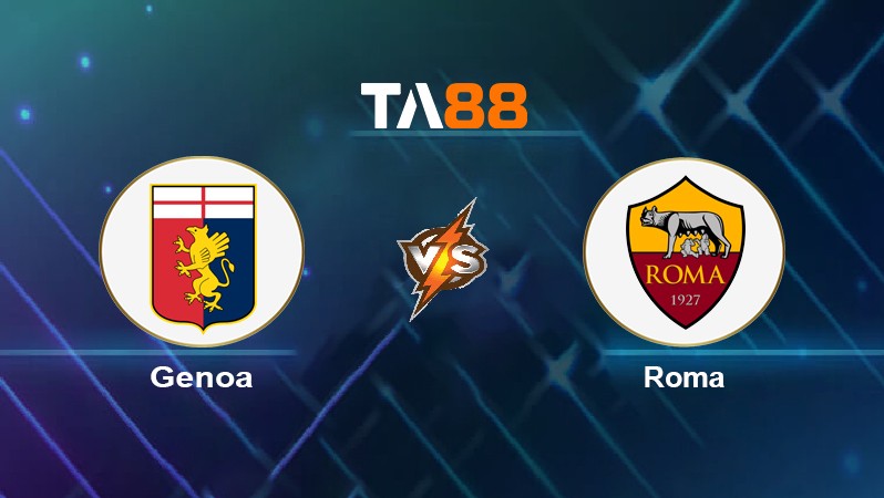 TA88 Soi kèo nhận định Genoa vs Roma, 02h45 ngày 22/11/2021
