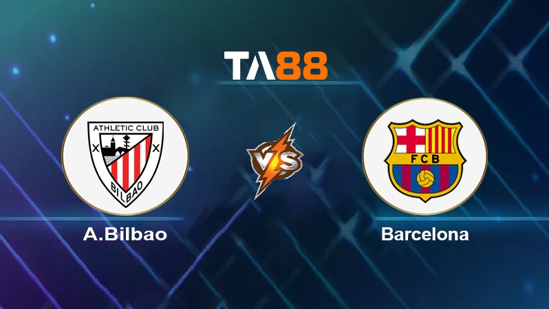 TA88 Soi kèo nhận định A.Bilbao vs Barcelona, 03h30 ngày 21/01/2022