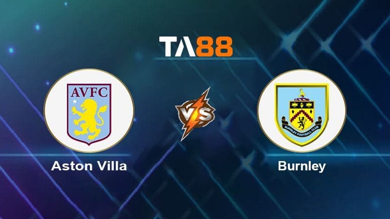 TA88 Soi kèo nhận định Aston Villa vs Burnley, 22h00 ngày 18/12/2021