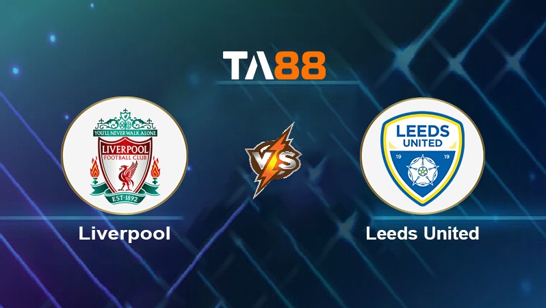 TA88 Soi kèo nhận định Liverpool vs Leeds United, 19h30 ngày 26/12/2021