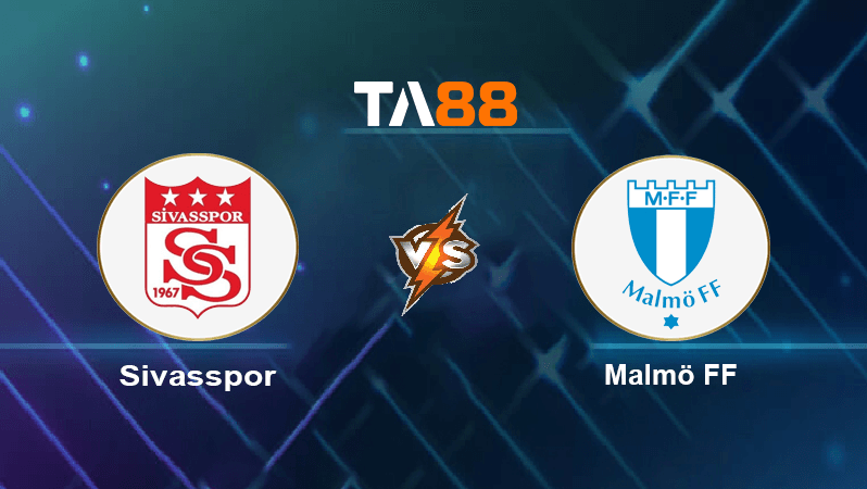 TA88 Soi kèo nhận định Sivasspor vs Malmö FF, 00h00 ngày 26/08/2022