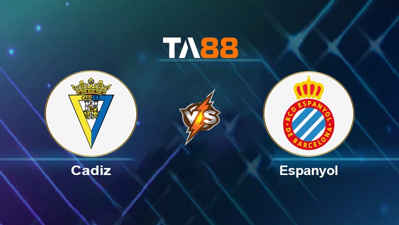 TA88 Soi kèo nhận định Cádiz vs Espanyol, 03h30 ngày 19/01/2022