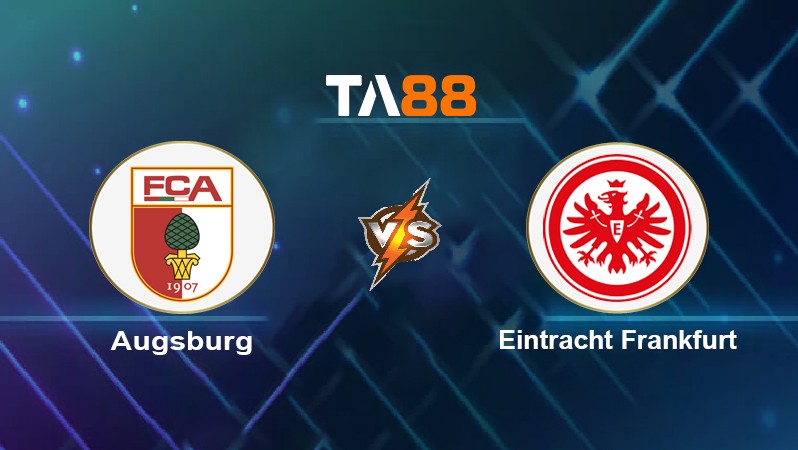 TA88 Soi kèo nhận định Augsburg vs Eintracht Frankfurt, 21h30 ngày 16/01/2022