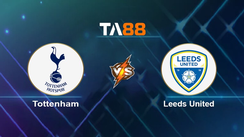 TA88 Soi kèo nhận định Tottenham vs Leeds United, 23h30 ngày 21/11/2021
