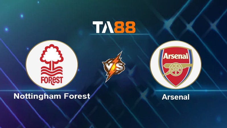 TA88 Soi kèo nhận định Nottingham Forest vs Arsenal, 00h10 ngày 10/01/2022