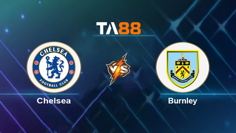 TA88 Soi kèo nhận định Chelsea vs Burnley, 22h00 ngày 06/11/2021