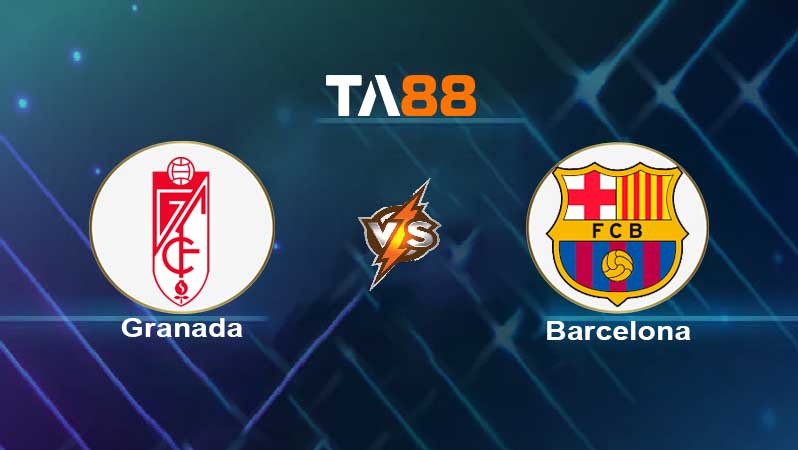 TA88 Soi kèo nhận định Granada CF vs Barcelona, 00h30 ngày 09/01/2022