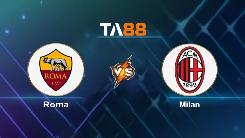 TA88 Soi kèo nhận định Roma vs Milan, 02h45 ngày 1/11/2021