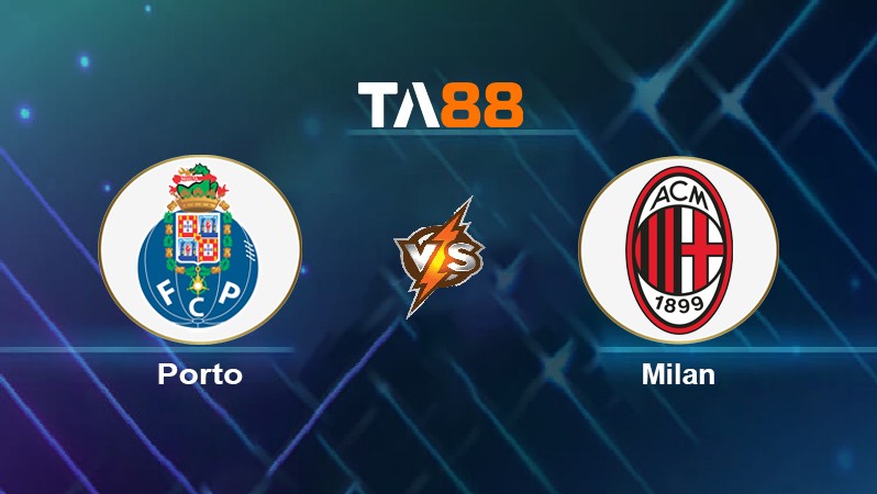 TA88 Soi kèo nhận định Porto vs Milan, 02h00 ngày 20/10/2021