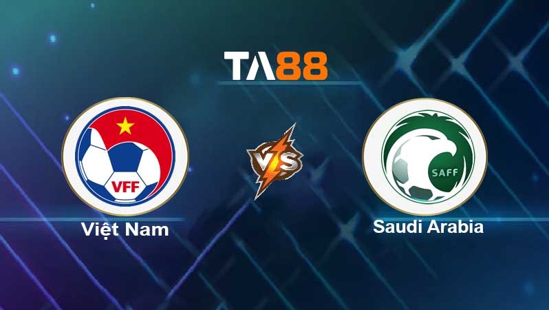 TA88 Soi kèo nhận định Vietnam vs Saudi Arabia, 19h00 ngày 16/11/2021