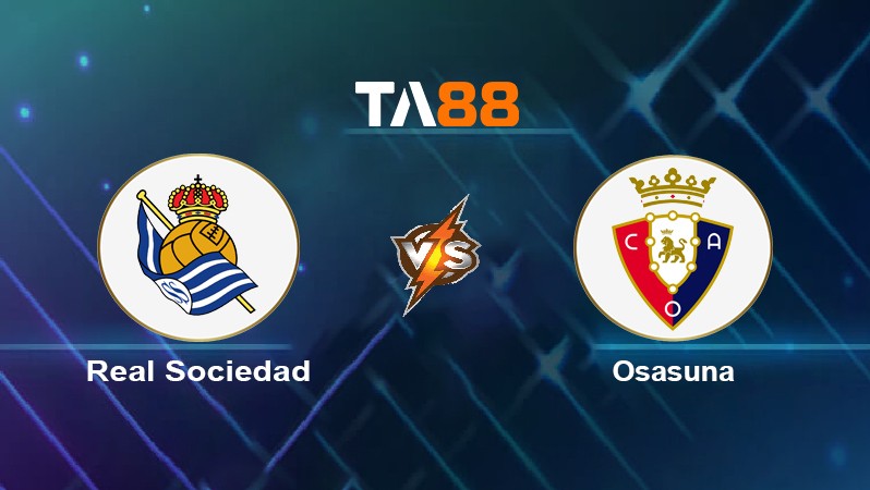 TA88 Soi kèo nhận định Real Sociedad vs Osasuna, 00h30 ngày 28/02/2022