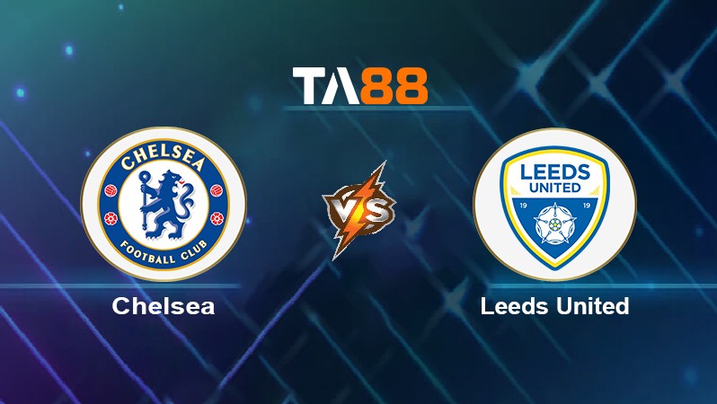 TA88 Soi kèo nhận định Chelsea vs Leeds United, 22h00 ngày 11/12/2021