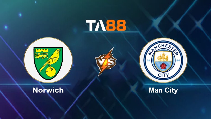 TA88 Soi kèo nhận định Norwich vs Man City, 00h30 ngày 13/02/2022