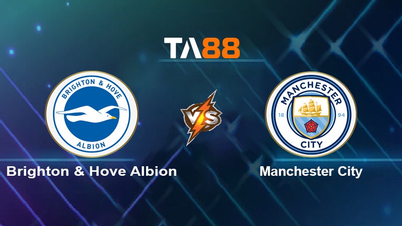 TA88 Soi kèo nhận định Brighton & Hove Albion vs Manchester City, 23h30 ngày 23/10/2021