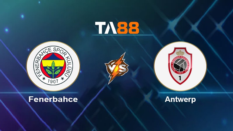 TA88 Soi kèo nhận định Fenerbahçe vs Antwerp, 23h45 ngày 21/10/2021