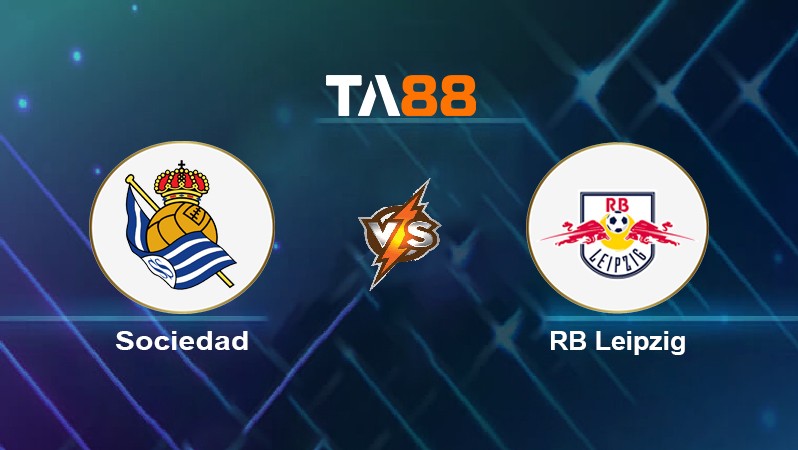 TA88 Soi kèo nhận định Sociedad vs RB Leipzig, 00h45 ngày 25/02/2022