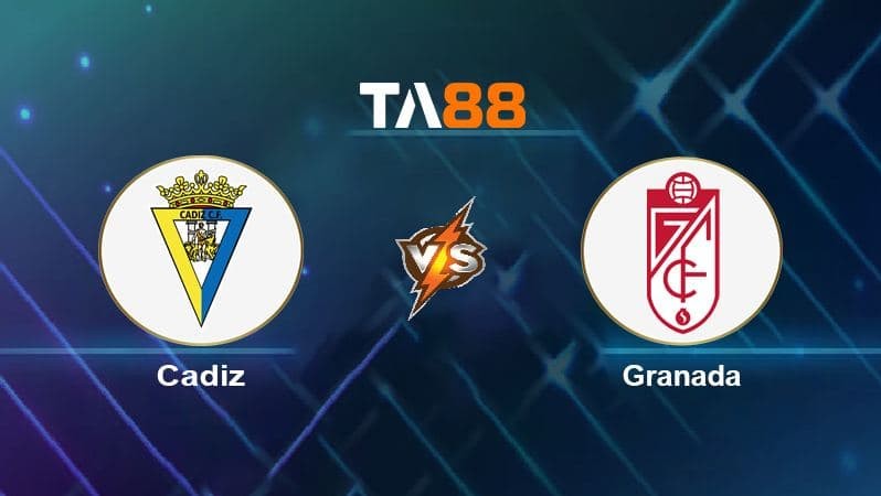 TA88 Soi kèo nhận định Cadiz vs Granada CF, 03h00 ngày 14/12/2021