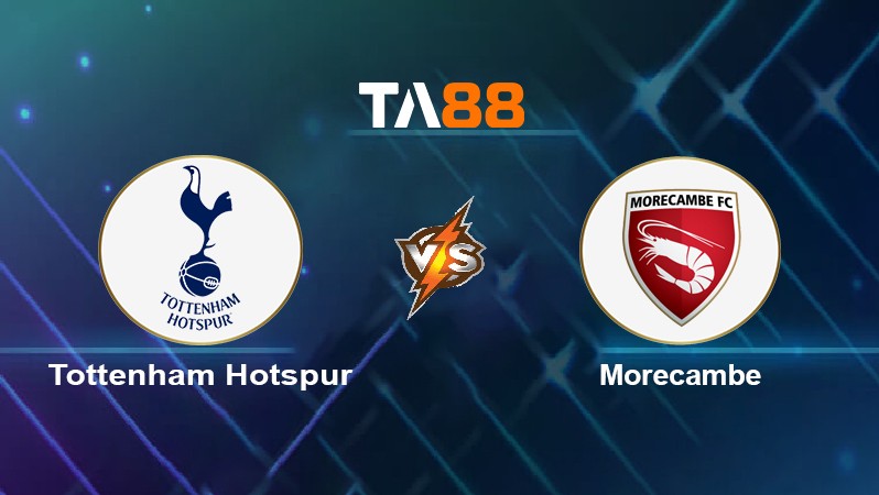 TA88 Soi kèo nhận định Tottenham Hotspur vs Morecambe, 21h00 ngày 09/01/2022