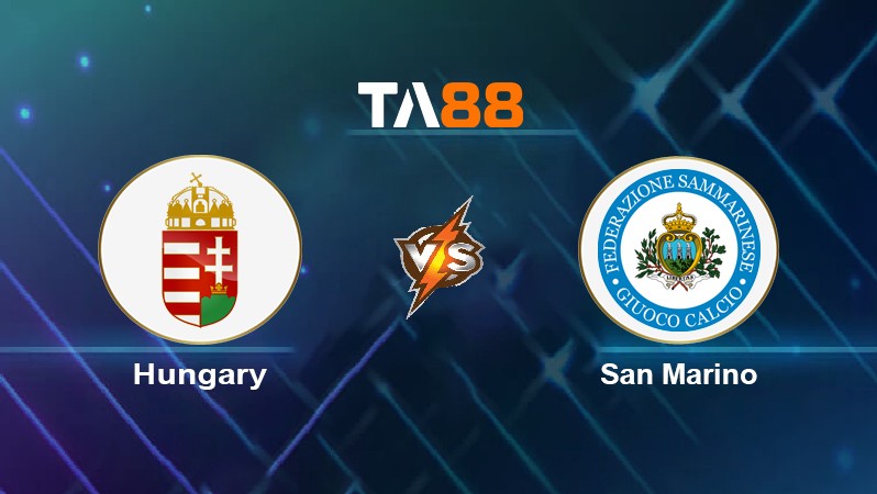TA88 Soi kèo nhận định Hungary vs San Marino, 02h45 ngày 13/11/2021