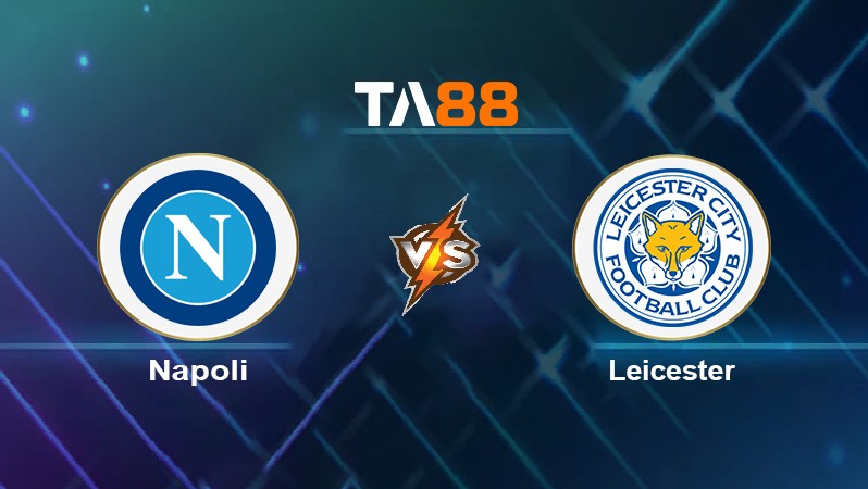 TA88 Soi kèo nhận định Napoli vs Leicester, 00h45 ngày 10/12/2021