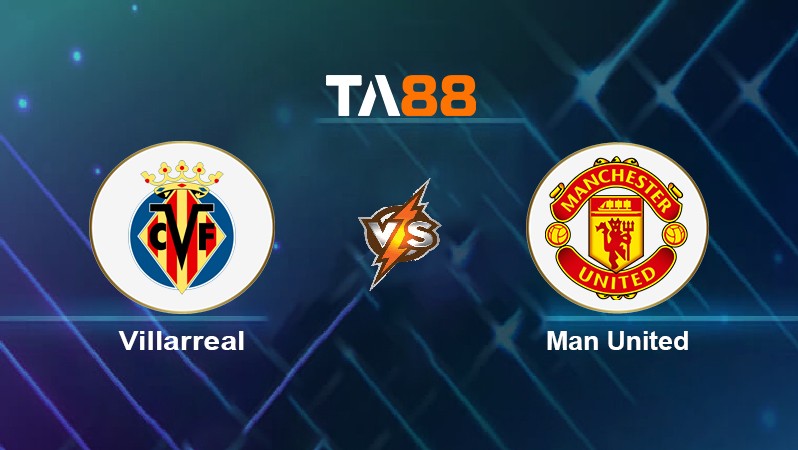 TA88 Soi kèo nhận định Villarreal vs Man United, 00h45 ngày 24/11/2021