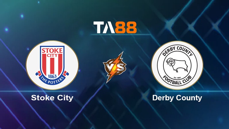TA88 Soi kèo nhận định Stoke City vs Derby County, 02h45 ngày 31/12/2021